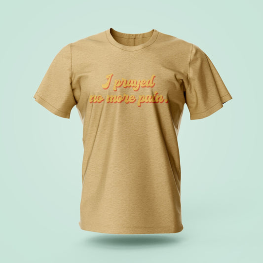 Round Neck T-shirt "I prayed no more pain"