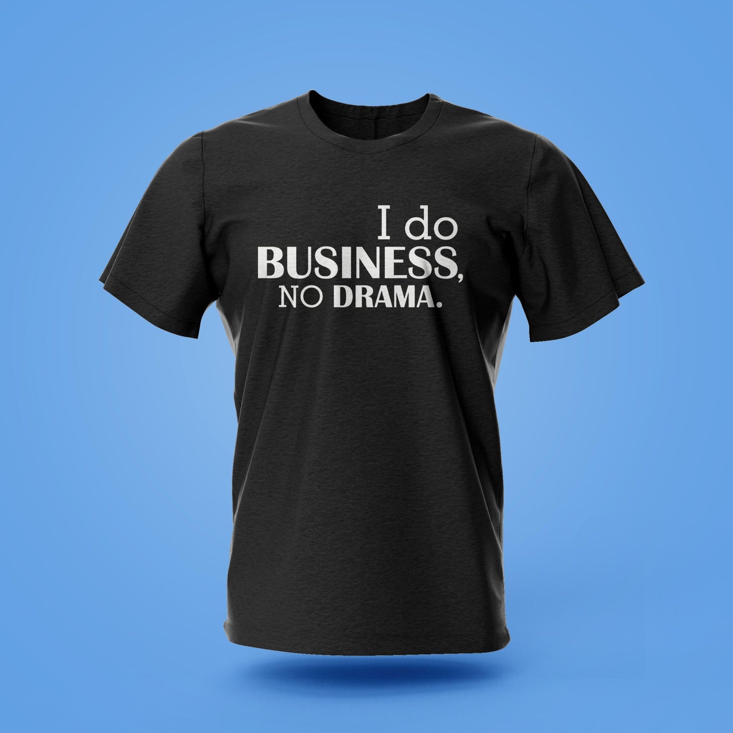 Round Neck T-shirt "I do Business No Drama"