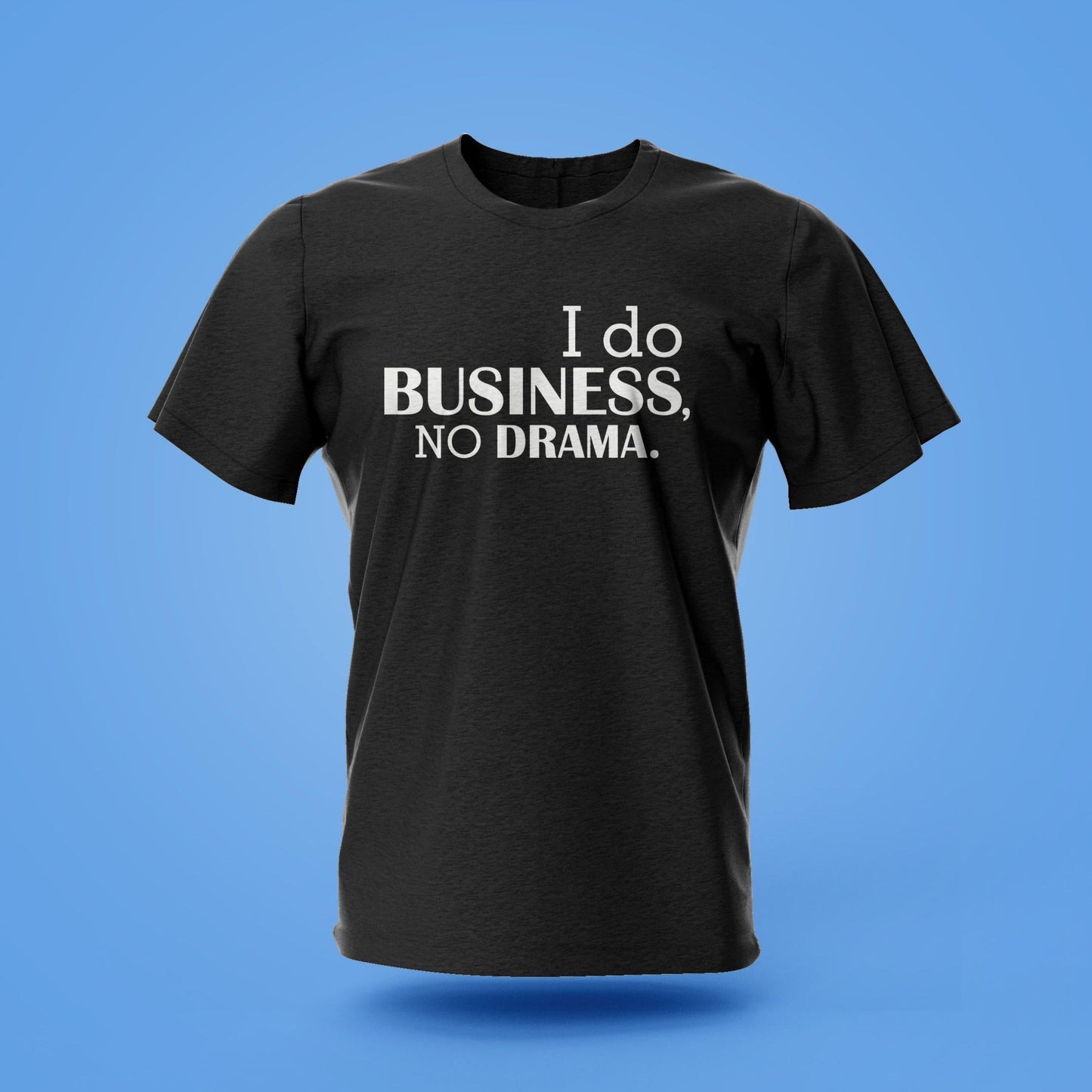 Round Neck T-shirt "I do Business No Drama"